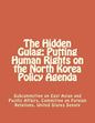 The Hidden Gulag: Putting Human Rights on the North Korea Policy Agenda - Paperback