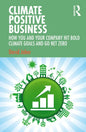 Climate Positive Business: How You and Your Company Hit Bold Climate Goals and Go Net Zero - Paperback