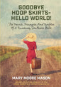 Goodbye Hoop Skirts - Hello World!: The Travels, Triumphs and Tumbles of a Runaway Southern Belle - Paperback