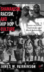 Shamanism, Racism, and Hip Hop Culture: Essays on White Supremacy and Black Subversion - Hardcover