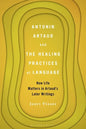 Antonin Artaud and the Healing Practices of Language: How Life Matters in Artaud's Later Writings - Paperback