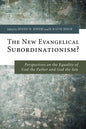 The New Evangelical Subordinationism? - Paperback