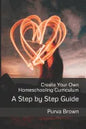 Create Your Own Homeschooling Curriculum: A Step by Step Guide - Paperback