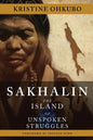 Sakhalin: The Island of Unspoken Struggles - Paperback