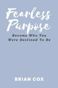 Fearless Purpose: Become Who You Were Destined To Be - Paperback