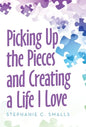 Picking up the Pieces and Creating a Life I Love - Hardcover