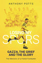 Losing My Spurs: Gazza, the Grief and the Glory - Hardcover