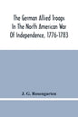 The German Allied Troops In The North American War Of Independence, 1776-1783 - Paperback