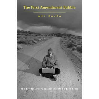 First Amendment Bubble: How Privacy and Paparazzi Threaten a Free Press - Hardcover