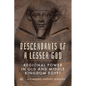 Descendants of a Lesser God: Regional Power in Old and Middle Kingdom Egypt - Hardcover
