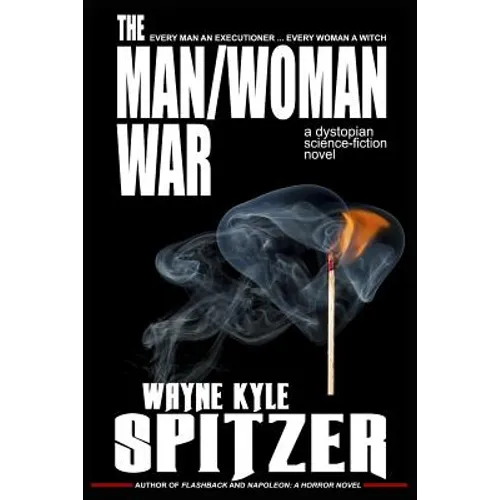 The Man/Woman War - A Dystopian Science-Fiction Novel: Every Man an Executioner ... Every Woman a Witch - Paperback