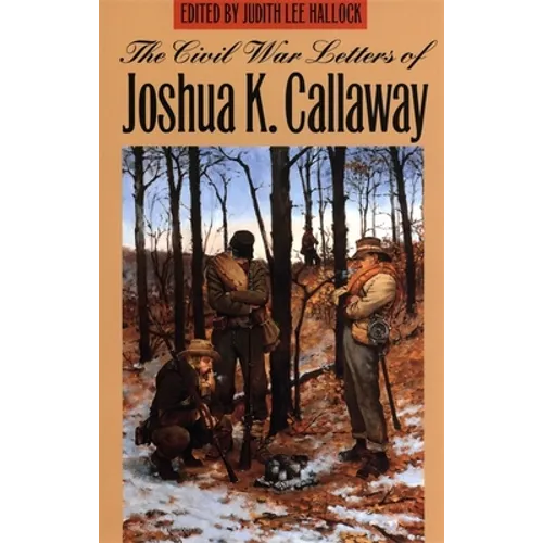 The Civil War Letters of Joshua K. Callaway - Paperback