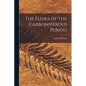 The Flora of the Carboniferous Period - Paperback