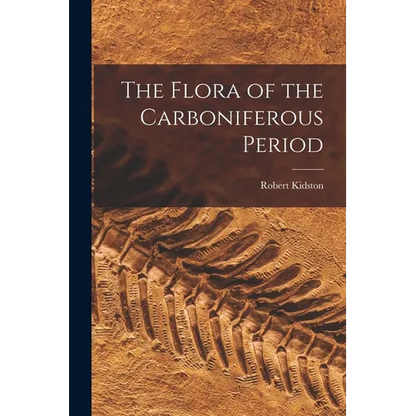 The Flora of the Carboniferous Period - Paperback