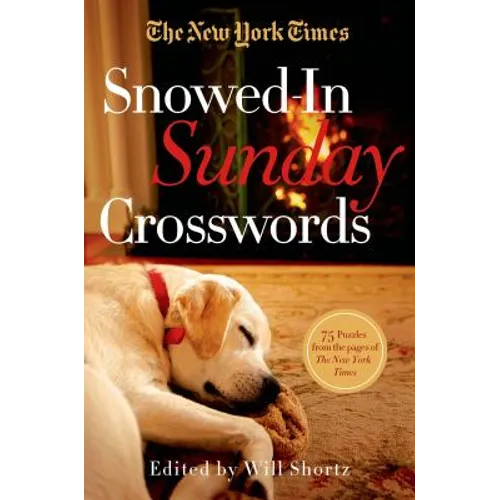 The New York Times Snowed-In Sunday Crosswords: 75 Sunday Puzzles from the Pages of the New York Times - Paperback