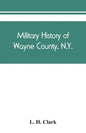 Military history of Wayne County, N.Y.: The County in the Civil War, 1861-1865 - Paperback