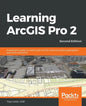 Learning ArcGIS Pro 2 - Second Edition: A beginner's guide to creating 2D and 3D maps and editing geospatial data with ArcGIS Pro - Paperback