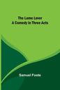 The Lame Lover: A Comedy in Three Acts - Paperback