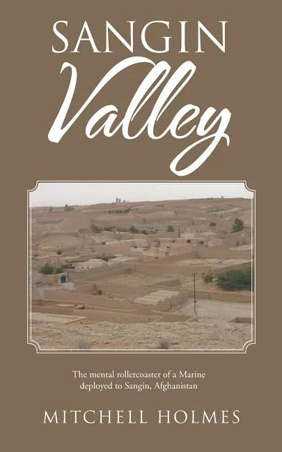 Sangin Valley: The mental rollercoaster of a Marine deployed to Sangin, Afghanistan - Paperback