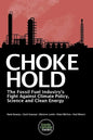Choke Hold: The Fossil Fuel Industry's Fight Against Climate Policy, Science and Clean Energy - Paperback