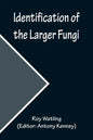 Identification of the Larger Fungi - Paperback