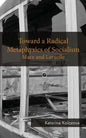 Toward a Radical Metaphysics of Socialism: Marx and Laruelle - Paperback