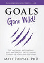 Goals Gone Wild!: 101 Inspiring, Motivating, and Moderately Entertaining Stories of a Boy and His Goals - Hardcover