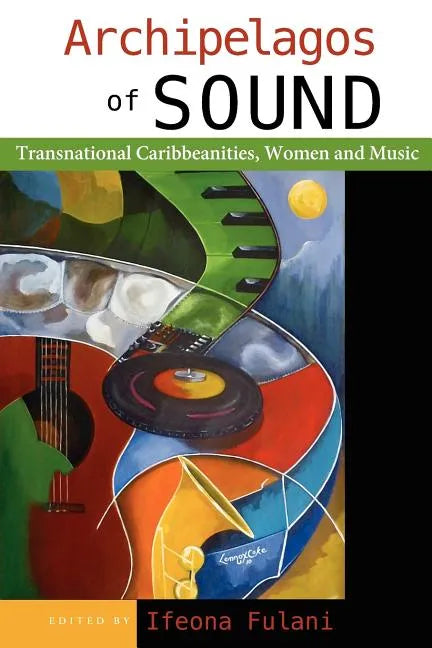 Archipelagos of Sound: Transnational Caribbeanities, Women and Music - Paperback