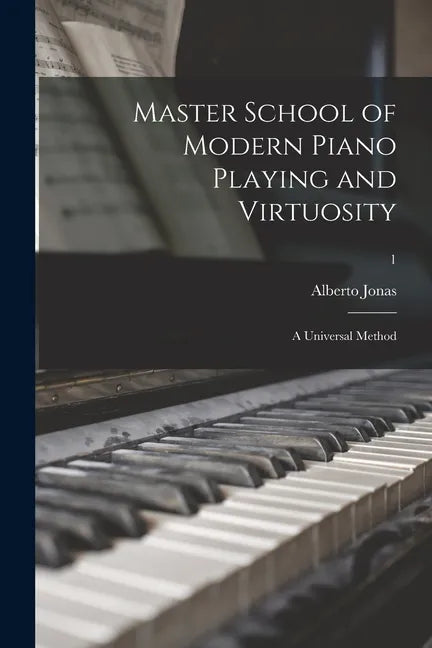 Master School of Modern Piano Playing and Virtuosity; a Universal Method; 1 - Paperback