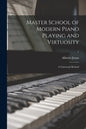Master School of Modern Piano Playing and Virtuosity; a Universal Method; 1 - Paperback