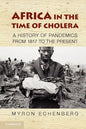 Africa in the Time of Cholera: A History of Pandemics from 1817 to the Present - Paperback
