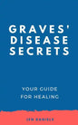 Graves' Disease Secrets: Your Guide for Healing - Paperback