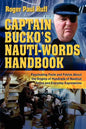 Captain Bucko's Nauti-Words Handbook: Fascinating Facts and Fables About the Origins of Hundreds of Nautical Terms and Everyday Expressions - Paperback