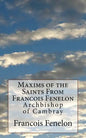 Maxims of the Saints From Francois Fenelon: Archbishop of Cambray - Paperback