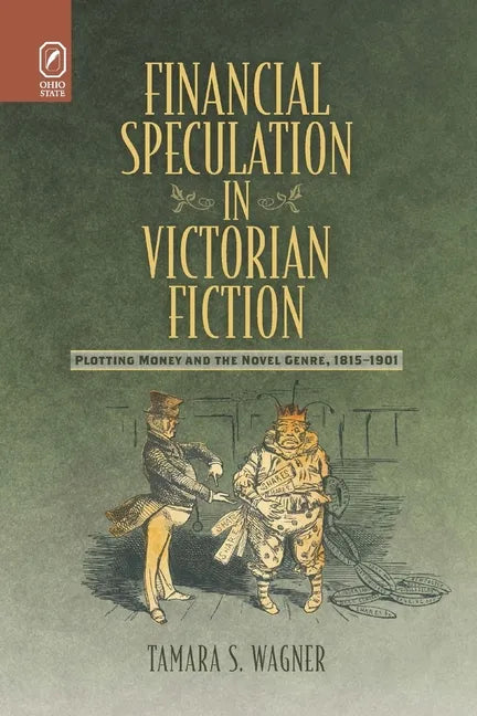 Financial Speculation in Victorian Fiction: Plotting Money and the Novel Genre, 1815-1901 - Paperback