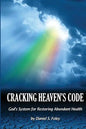 Cracking Heaven's Code: God's System For Restoring Abundant Health - Paperback