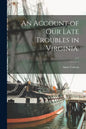 An Account of Our Late Troubles in Virginia.; c.1 - Paperback