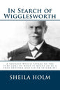 In Search of Wigglesworth: A Journey Which Speaks To The Very Core... - Paperback