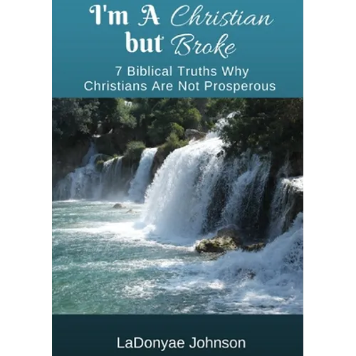 I'm A Christian But Broke: 7 Biblical Truths Why Christians Are Not Prosperous - Paperback