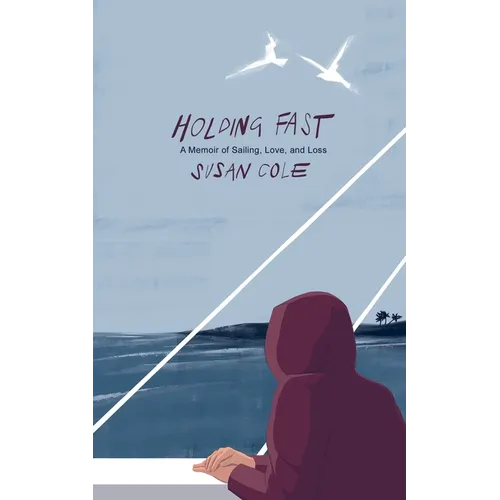 Holding Fast: A Memoir of Sailing, Love, and Loss - Paperback
