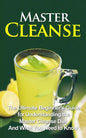 Master Cleanse: The Ultimate Beginner's Guide for Understanding the Master Cleanse Diet And What You Need to Know - Paperback