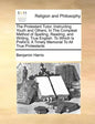 The Protestant Tutor, Instructing Youth and Others, in the Compleat Method of Spelling, Reading, and Writing, True English. to Which Is Prefix'd, a Ti - Paperback