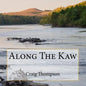 Along The Kaw: A Journey Down the Kansas River - Paperback