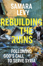 Rebuilding the Ruins: Following God's Call to Serve Syria - Hardcover
