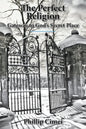 The Perfect Religion: Gateway to God's Secret Place - Paperback