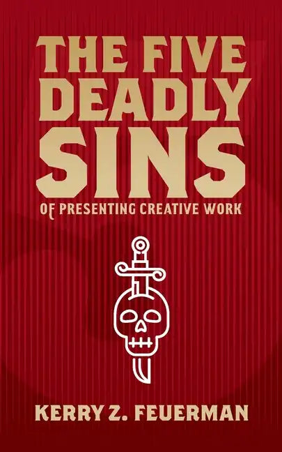 The Five Deadly Sins of Presenting Creative Work - Paperback