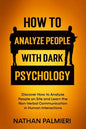 How To Analyze People with Dark Psychology: Discover How to Analyze People on Site and Learn the Non Verbal Communication in Human Interaction. Influe - Paperback