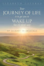 Your Journey of Life Is to Get You to Wake Up but It's Never Easy - Paperback