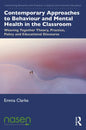 Contemporary Approaches to Behaviour and Mental Health in the Classroom: Weaving Together Theory, Practice, Policy and Educational Discourse - Paperback