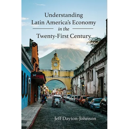 Understanding Latin America's Economy in the Twenty-First Century - Paperback